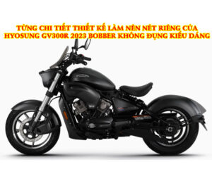 TUNG-CHI-TIET-THIET-KE-LAM-NEN-NET-RIENG-CUA-HYOSUNG-GV300R-KHONG-DUNG-KIEU-DANG